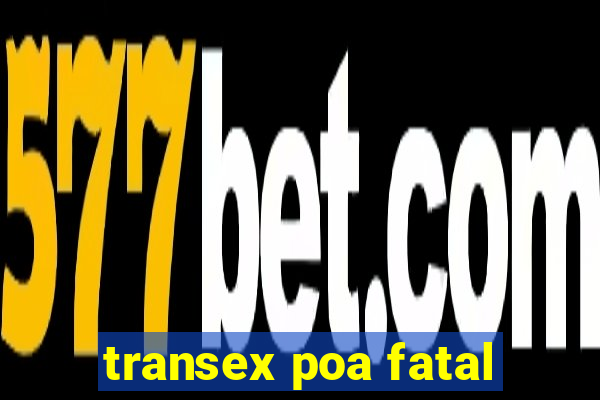 transex poa fatal